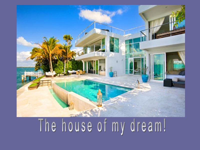 The house of my dream!